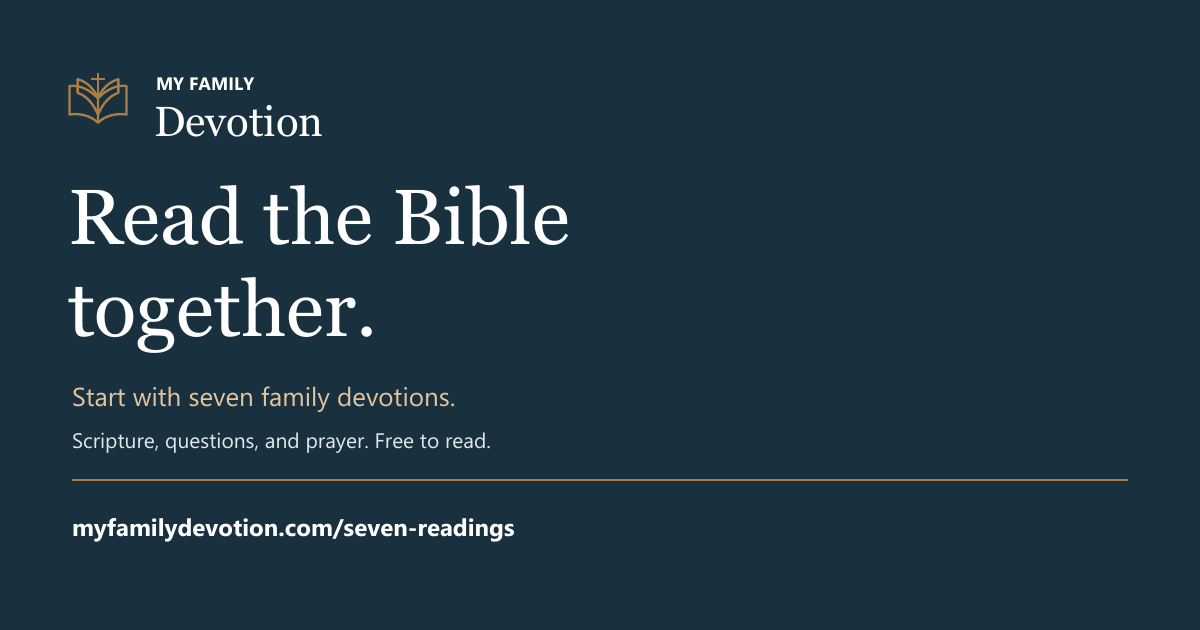 My Family Devotion. Read the Bible together. Start with seven family devotions.